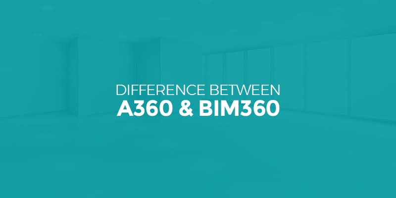 Difference between A360 and BIM360